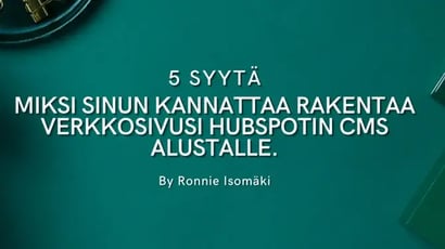 5 syytä miksi sinun kannattaa rakentaa kotisivusi hubspotin alustalle