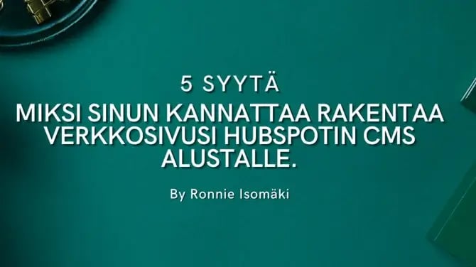 5 syytä miksi sinun kannattaa rakentaa kotisivusi hubspotin alustalle