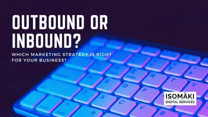 Outbound or inbound? Which marketing strategy is right for your business